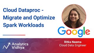 Cloud Dataproc - Migrate and Optimize Spark Workloads | DataHour by Ritka Neema