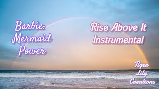 Rise Above It Instrumental - Barbie: Mermaid Power | TLC
