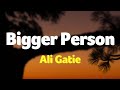 Ali Gatie - Bigger Person (Lyrics)