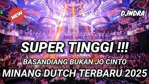SUPER TINGGI !!! DJ BASANDIANG BUKAN JO CINTO MINANG DUTCH TERBARU JUNGLE DUTCH 2025 FULL BASS !!!