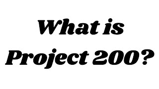 What is Project 200?