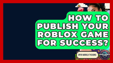 How To Publish Your Roblox Game For Success? - Open World Tycoons