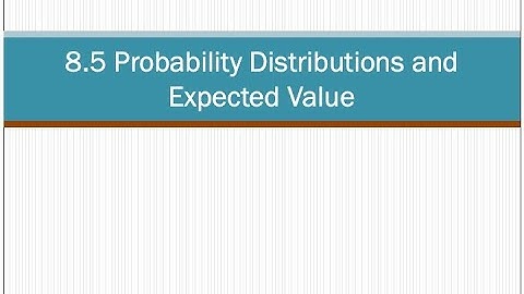 8.5 Probability Distributions and Expected Value