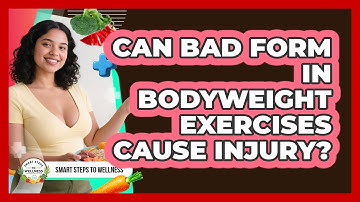 Can Bad Form In Bodyweight Exercises Cause Injury? - Smart Steps to Wellness