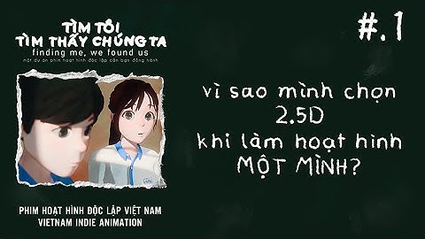 Tại Sao Chọn 2.5D Khi Làm Phim Hoạt Hình Một Mình? - Why I chose 2.5D