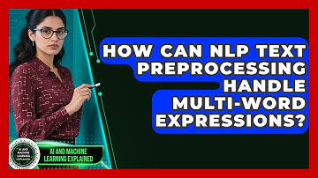 How Can NLP Text Preprocessing Handle Multi-word Expressions? - AI and Machine Learning Explained