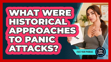 What Were Historical Approaches To Panic Attacks? - Face Your Phobias