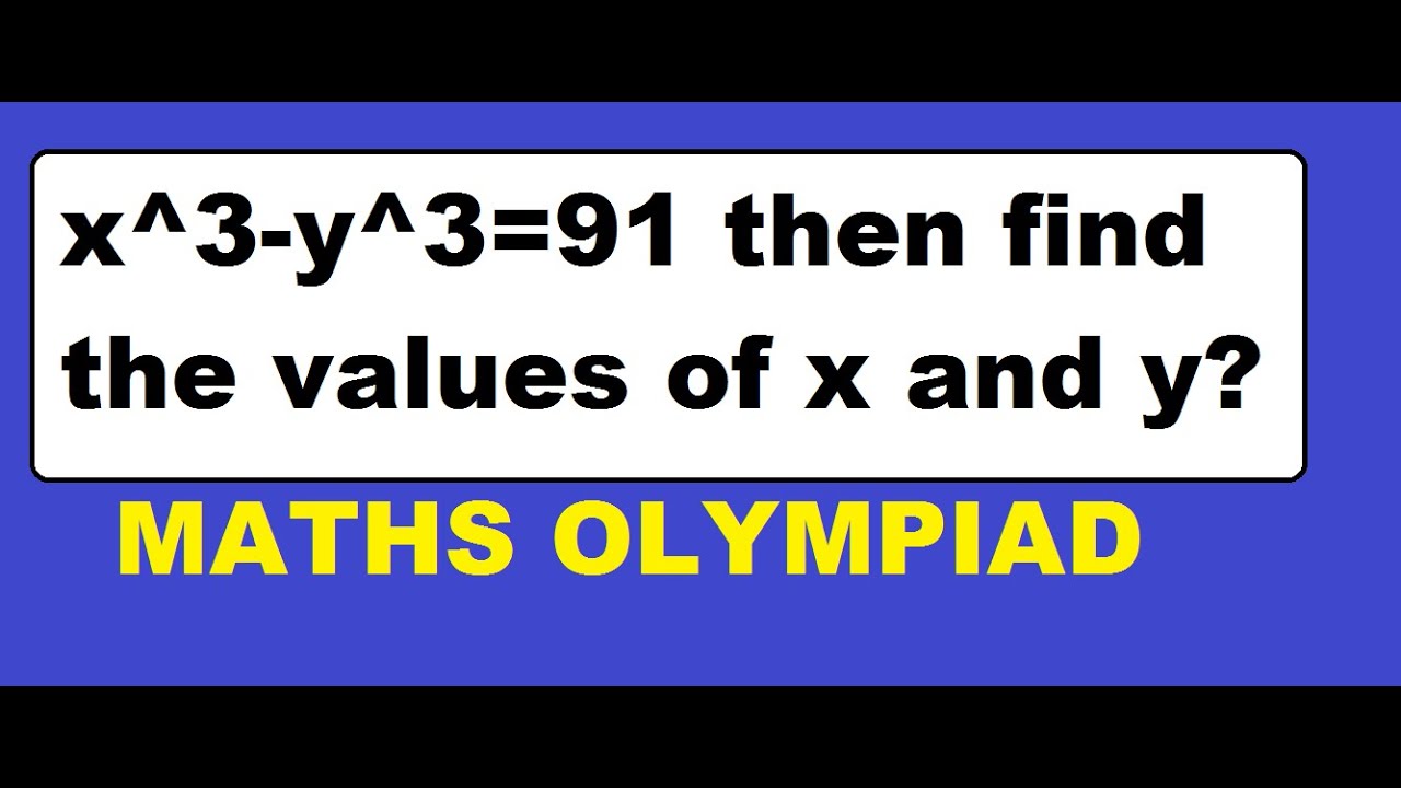 にこ　３箱　x3点 x^3-y^3=91 then find the values of x and y?//MATHS OPLYMPIAD - YouTube
