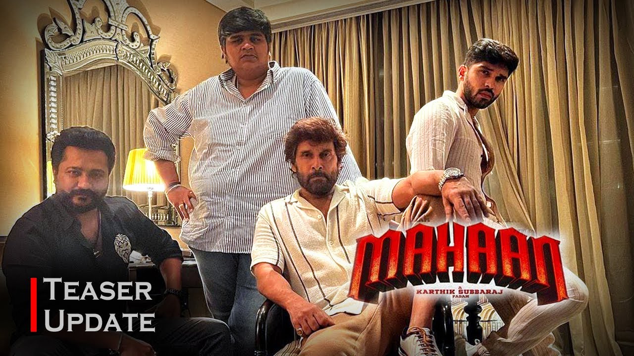 Mahaan Update, Mahaan, Mahaan latest update, Mahaan latest photo, Mahaan new update