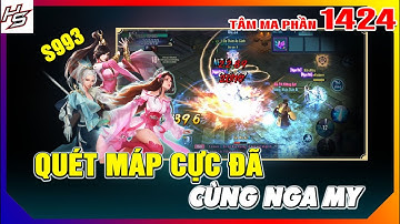 Quét máp cực đã cùng Nga My - Tâm ma ảo cảnh S993 | 1423 | Thiên Nhai TV