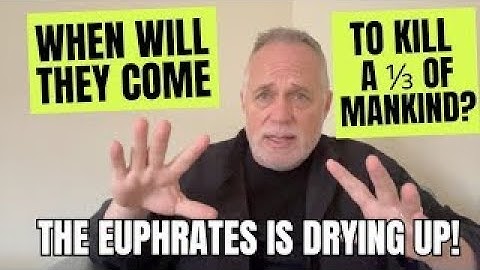 The Euphrates Is Drying Up!  When Will THEY Come To Kill A 1/3 Of Mankind?!
