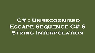 Famous C# : Unrecognized Escape Sequence C# 6 String Interpolation Wealth