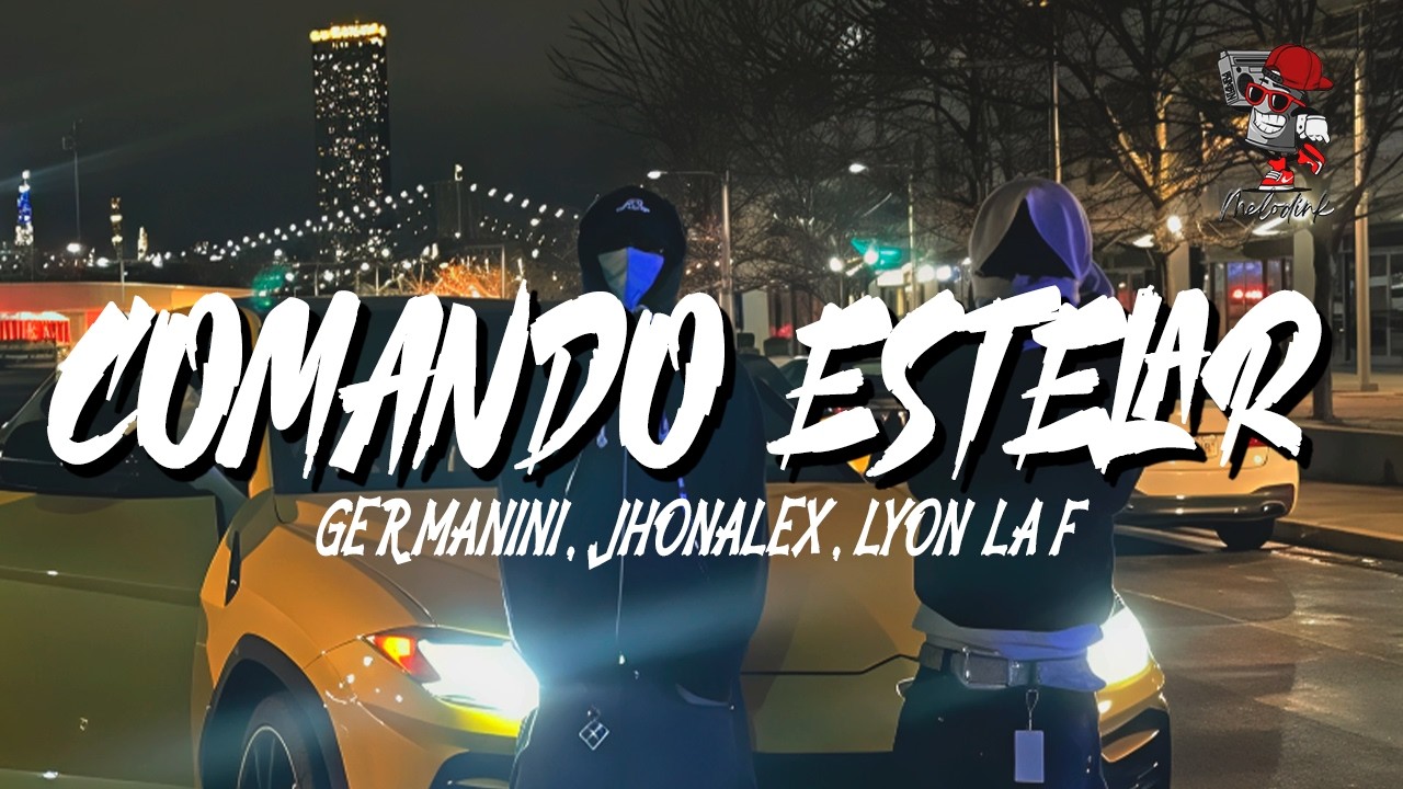 Germanini -Jhonalex & Lyon la F - Comando Estelar (Letra)