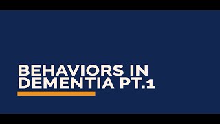 GERI Videos: Behaviors in Dementia Part 1