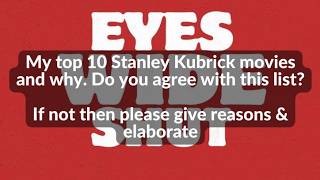 My top 10 Stanley Kubrick movies and why. Do you agree with this list? If not then why?