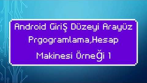 Android Giriş Düzeyi Arayüz Programlama-Hesap Makinesi Örneği 1