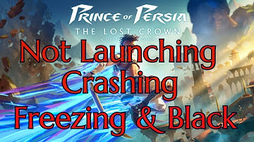 PRINCE OF PERSIA THE LOST CROWN: Fix Not Launching ||Crashing ||Freezing & Black Screen On Windows