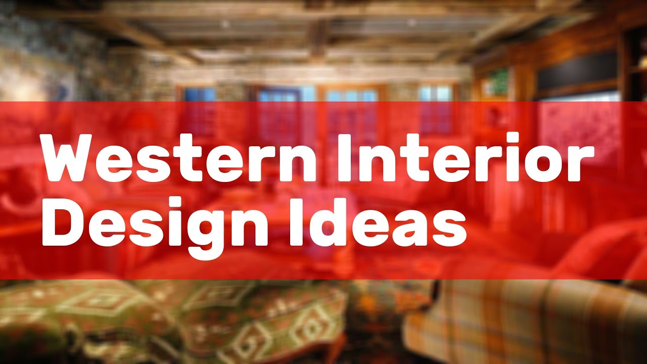 Western Interior Design Ideas - YouTube