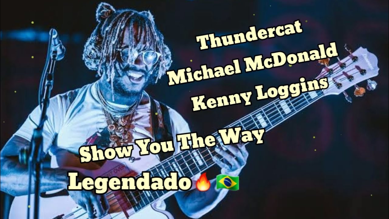 Thundercat, Michael McDonald, Kenny Loggins Show You The Way ( Legendado)  🇧🇷🔥 