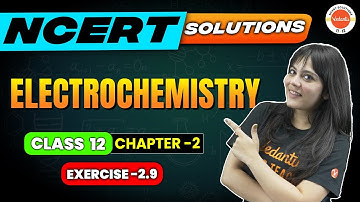 NCERT EXERCISE 2.9 | Electrochemistry Chapter 2 | Class 12 Chemistry  | CBSE 2024