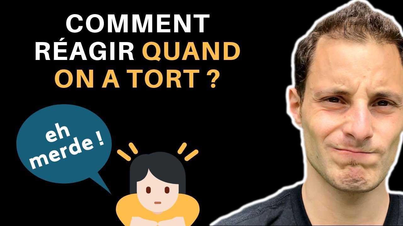 COMMENT RÉAGIR QUAND ON A TORT ? - YouTube