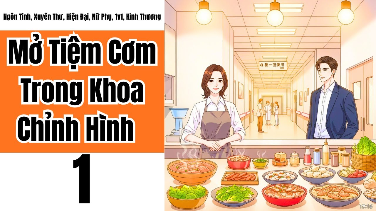 Tập 1: Mở Tiệm Cơm Trong Khoa Chỉnh Hình, Ngôn Tình, Xuyên Thư, Hiện Đại, Nữ Phụ, 1v1, Kinh Thương