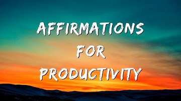 Affirmations for Productivity: Beginning the Day with Focus