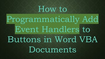 How to Programmatically Add Event Handlers to Buttons in Word VBA Documents