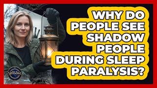 Why Do People See Shadow People During Sleep Paralysis?