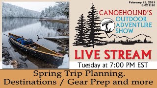 Spring Canoe Trip Planning / Canoehound's Outdoor Adventure Show S:02 E:20