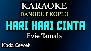 HARI HARI CINTA Evie Tamala ( KARAOKE DANGDUT KOPLO NADA CEWEK )