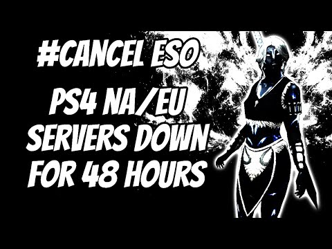 ESO - PS4 NA/EU Servers Down for 48 Hours?!?!?#CancelESO ?