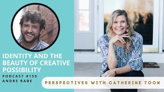 Identity and the Beauty of Creative Possibility w/ Andre Rabe | Podcast Episode 159