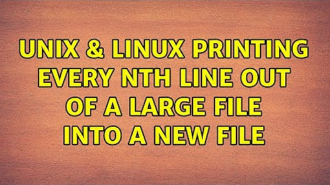 Unix & Linux: Printing every Nth line out of a large file into a new file (4 Solutions!!)
