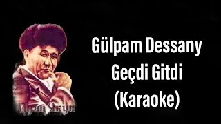 Geçdi Gidti (Gulpam dessany) - Karaoke