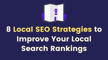 8 Local SEO Strategies to Improve Your Local Search Rankings