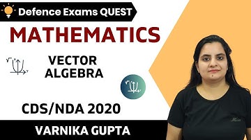Vector Algebra (Part-1) | Mathematics | Target CDS/CAPF/NDA/AFCAT 2020-2021 | Varnika Gupta