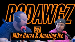 RODAWGZ | EP 57 | MIKE GARZA & AMAZING IKE
