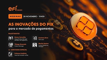 As inovações do Pix para o mercado de pagamentos | Webinar Efí Bank