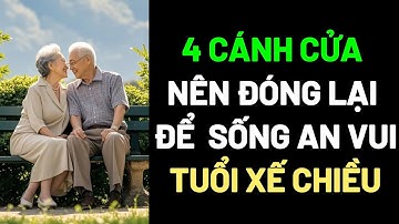 4 CÁNH CỬA NÊN ĐÓNG LẠI ĐỂ SỐNG AN VUI TUỔI XẾ CHIỀU #TuổiGiàHạnhPhúc #CuocSongBinhAn