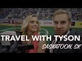 SASKATOON, SK - ONE OF THE BEST SPORTS CITIES IN NORTH AMERICA - TRAVEL with TYSON