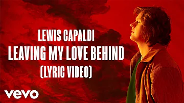 Lewis Capaldi - Leaving My Love Behind (Lyric Video)