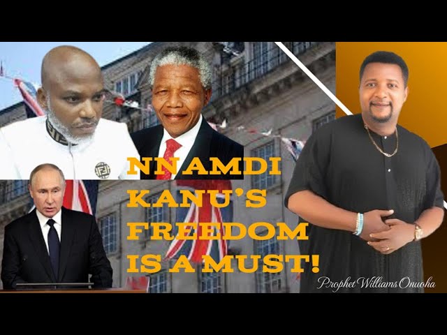 Prophet William Onuoha Speaks Again: Nnamdi Kanu’s Freedom Is a Must!