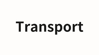 How to pronounce Transport | Transport (Transport in Chinese)