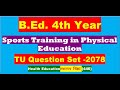 TU Question Set -2078/Sports Training in Physical Education-code446 -Health Education/B.Ed. 4th Year