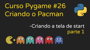 Criando o Pacman - Criando a tela de START - PARTE 1 | Curso Pygame #26