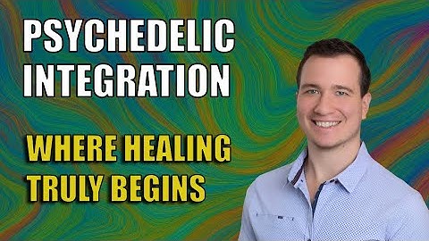 Psychedelic Integration: How to Integrate a Psychedelic Trip