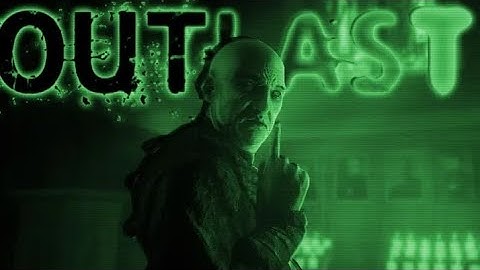 Outlast try not to get scared