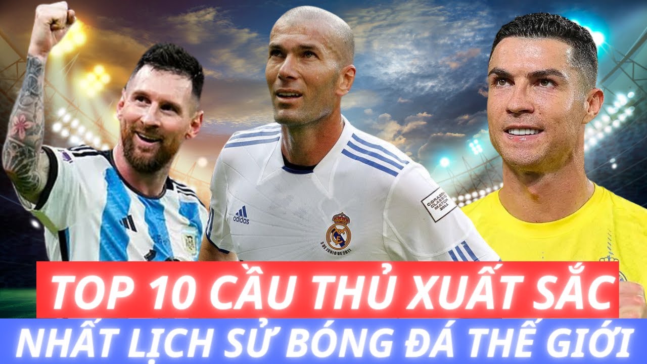 TOP 10 CẦU THỦ XUẤT SẮC NHẤT LỊCH SỬ BÓNG ĐÁ THẾ GIỚI - Việt Anh ...