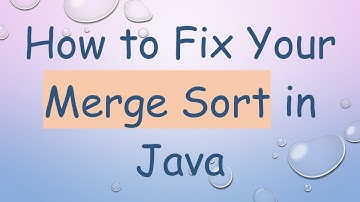 How to Fix Your Merge Sort in Java